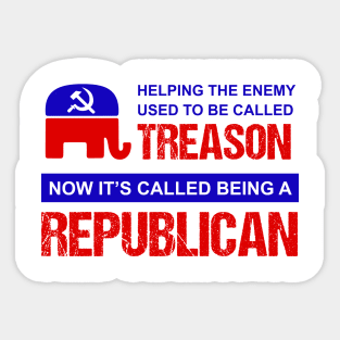 Helping the Enemy Used to be Called Treason Now It's Called Being A Republican Sticker